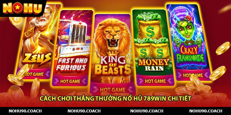 Cách chơi thắng thưởng Nổ hũ 789win chi tiết