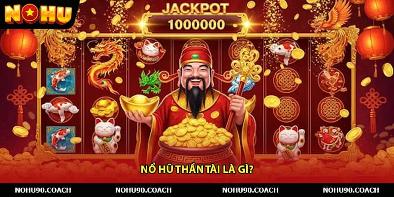 Nổ hũ thần tài là gì?