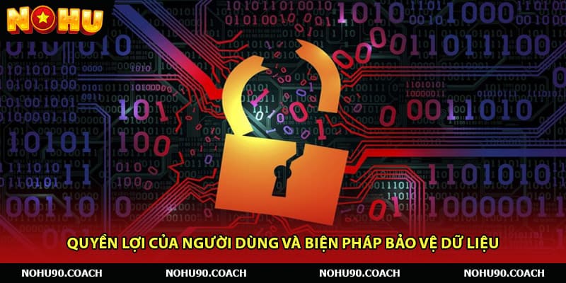 Quyền lợi của người dùng và biện pháp bảo vệ dữ liệu