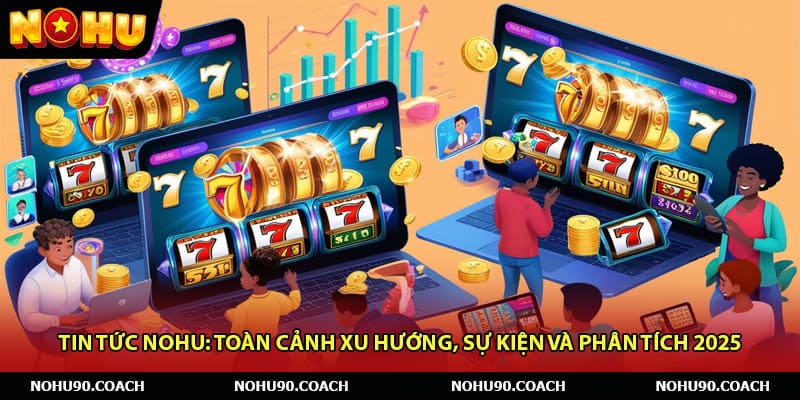 Tin Tức Nohu - Toàn Cảnh Xu Hướng, Sự Kiện Và Phân Tích